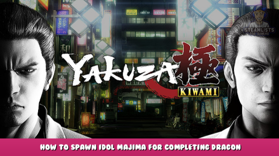Yakuza Kiwami – How to spawn Idol Majima for completing Dragon skillset 1 - steamlists.com