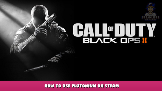 Call of Duty: Black Ops II – How to Use Plutonium on Steam 1 - steamlists.com