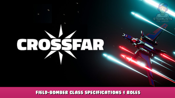 Crossfar – Field-Bomber class specifications & roles 1 - steamlists.com