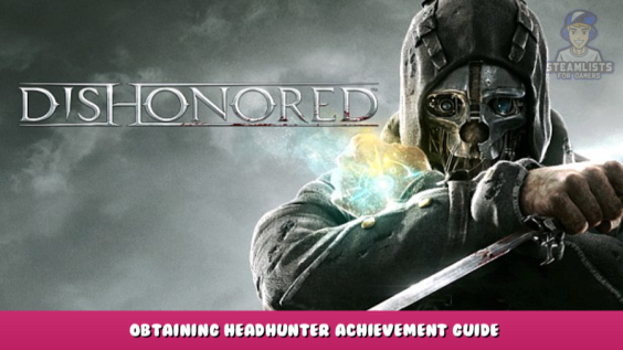 Dishonored – Obtaining Headhunter Achievement Guide 1 - steamlists.com