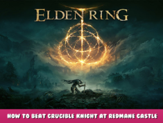 ELDEN RING – How to Beat Crucible Knight at Redmane Castle 1 - steamlists.com