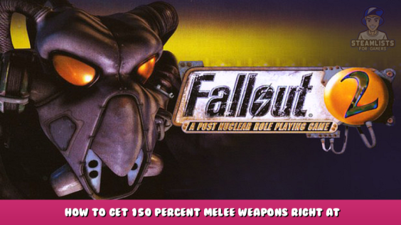 Fallout 2 – How to get 150 Percent Melee Weapons right at the start of Klamath 1 - steamlists.com