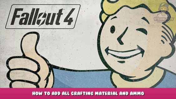 Fallout 4 – How to add all crafting material and ammo – Command guide 1 - steamlists.com