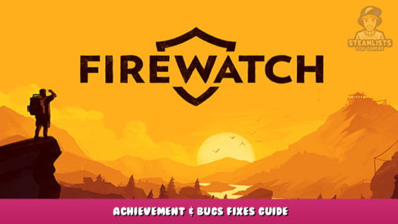 Firewatch – Achievement & Bugs Fixes Guide 1 - steamlists.com