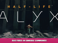 Half-Life: Alyx – Bug Fixes in Console Commands 1 - steamlists.com