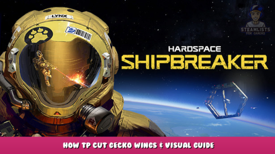 Hardspace: Shipbreaker – How tp Cut Gecko Wings & Visual Guide 1 - steamlists.com
