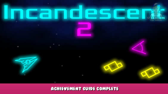 Incandescent 2 – Achievement Guide Complete 1 - steamlists.com