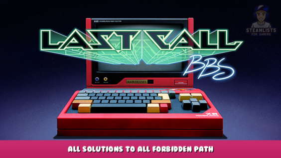 Last Call BBS – All Solutions to All Forbidden Path – Walkthrough 1 - steamlists.com