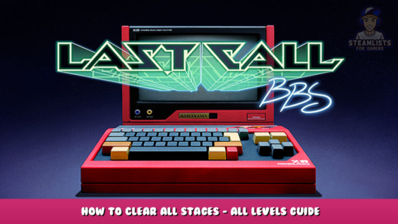Last Call BBS – How to Clear All Stages – All Levels Guide 1 - steamlists.com
