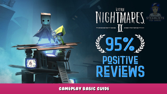 Little Nightmares II – Gameplay Basic Guide 1 - steamlists.com