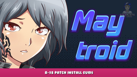 Maytroid. I swear it’s a nice game too – R-18 Patch Install Guide 1 - steamlists.com