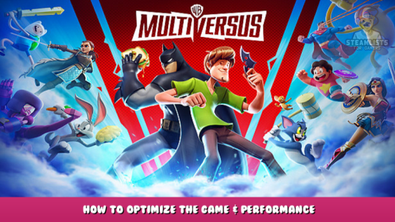 MultiVersus – How to Optimize the Game & Performance 1 - steamlists.com