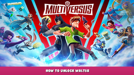 MultiVersus – How to Unlock Walter 1 - steamlists.com