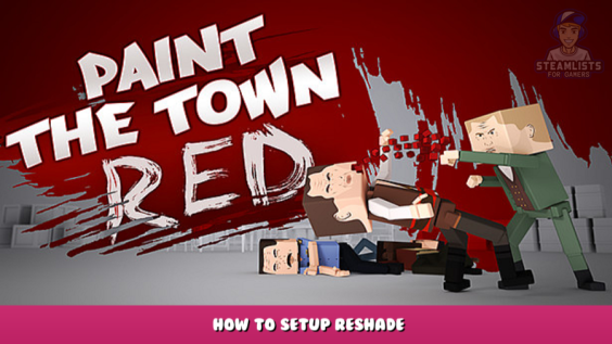 Paint the Town Red – How to Setup Reshade 1 - steamlists.com