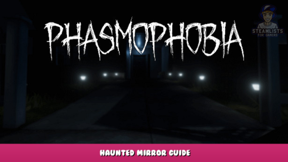 Phasmophobia – Haunted Mirror Guide 1 - steamlists.com