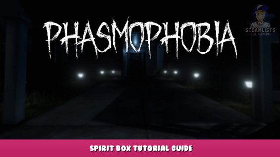 Phasmophobia – Spirit Box Tutorial Guide 1 - steamlists.com