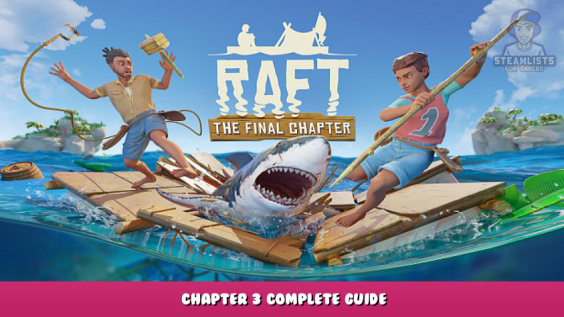 Raft – Chapter 3 Complete Guide 1 - steamlists.com