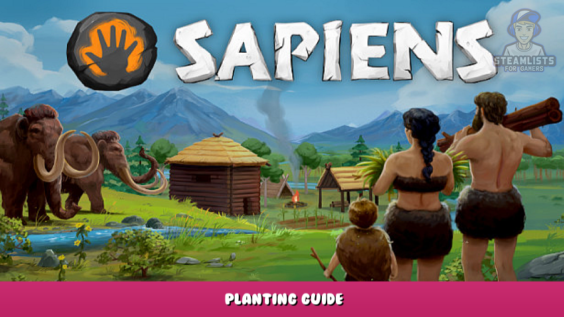 Sapiens – Planting Tips 3 - steamlists.com