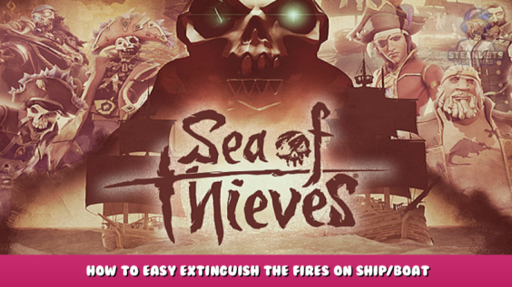 Sea of Thieves – How to Easy Extinguish the Fires on Ship/Boat 1 - steamlists.com