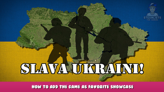 Slava Ukraini! – How to Add the Game as Favorite Showcase 1 - steamlists.com