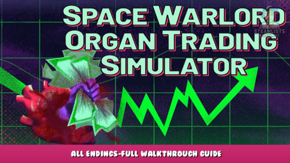 Space Warlord Organ Trading Simulator – All Endings-Full Walkthrough Guide 1 - steamlists.com