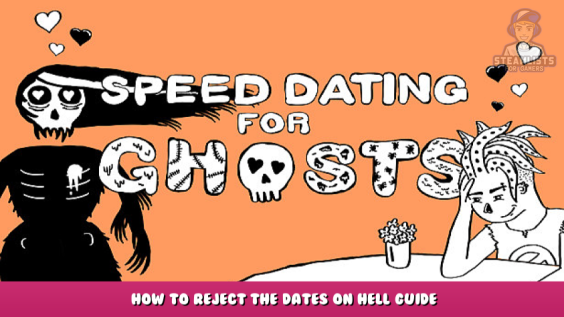 Speed Dating for Ghosts – How to reject the dates on hell guide 2 - steamlists.com