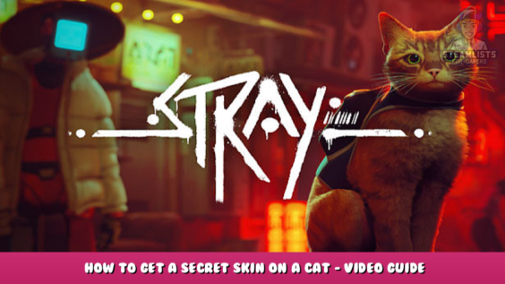 Stray – How to get a secret skin on a cat – Video Guide 1 - steamlists.com