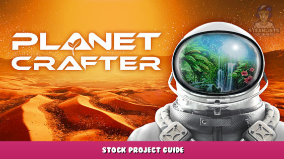 The Planet Crafter – Stock Project Guide 1 - steamlists.com