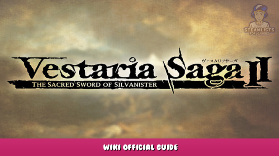 Vestaria Saga II: The Sacred Sword of Silvanister – Wiki Official Guide 1 - steamlists.com