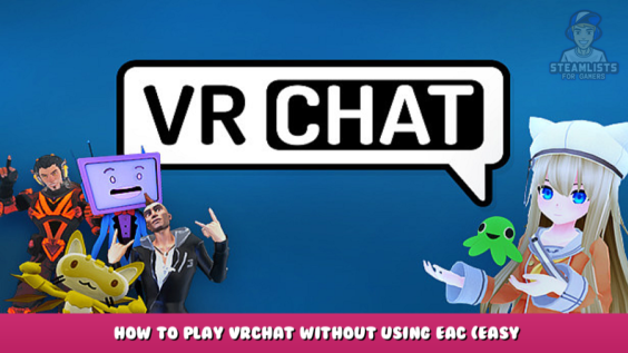 VRChat – How to play VRChat without using EAC (Easy Anti-Cheat) 1 - steamlists.com