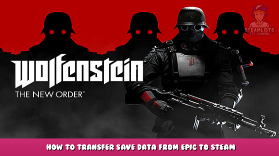 Wolfenstein: The New Order – How to Transfer Save Data from Epic to Steam 1 - steamlists.com