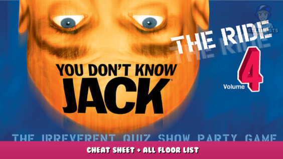 YOU DON’T KNOW JACK Vol. 4 The Ride – Cheat Sheet + All Floor List 1 - steamlists.com