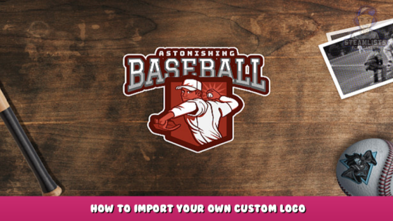 Astonishing Baseball 22 – How to import your own custom logo 1 - steamlists.com