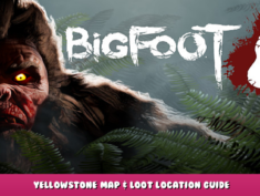 BIGFOOT – Yellowstone map & loot location guide 1 - steamlists.com