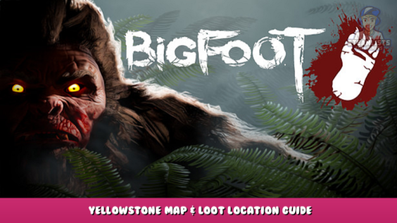 BIGFOOT – Yellowstone map & loot location guide 1 - steamlists.com