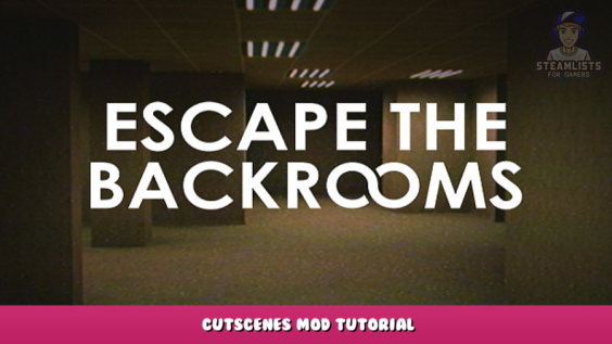 Escape the Backrooms – Cutscenes Mod Tutorial 1 - steamlists.com