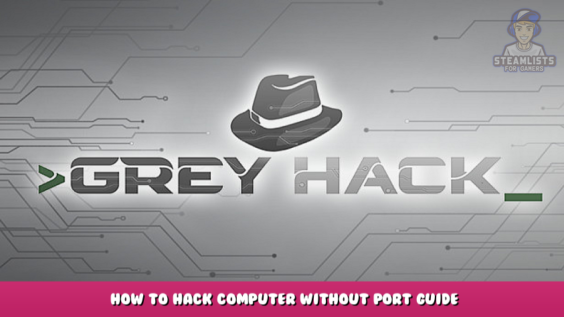 Grey Hack – How to hack computer without port guide 1 - steamlists.com