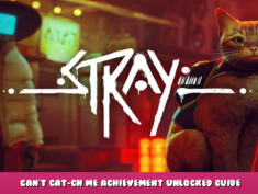 Stray – Can’t cat-ch me achievement unlocked guide 1 - steamlists.com