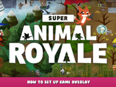 Super Animal Royale – How to Set up Game Overlay 1 - steamlists.com