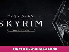 The Elder Scrolls V: Skyrim Special Edition – How to Level up All Skills Faster 1 - steamlists.com