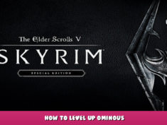 The Elder Scrolls V: Skyrim Special Edition – How to Level up Ominous 1 - steamlists.com