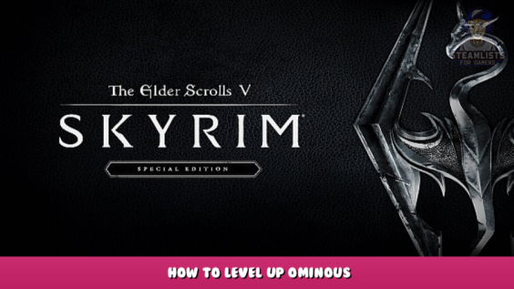 The Elder Scrolls V: Skyrim Special Edition – How to Level up Ominous 1 - steamlists.com
