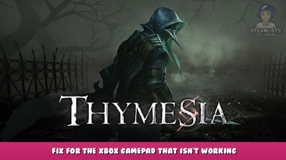 Thymesia – Fix for the XBox gamepad that isn’t working 1 - steamlists.com