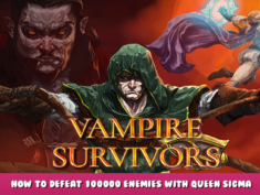 Vampire Survivors – How to Defeat 100000 Enemies with Queen Sigma 1 - steamlists.com