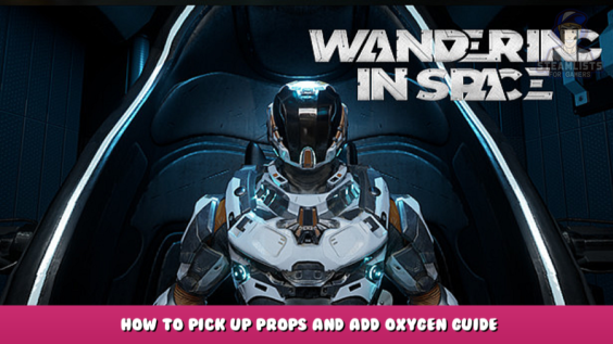 Wandering in space – How to Pick up props and add oxygen guide 1 - steamlists.com