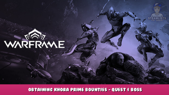Warframe – Obtaining Khora Prime Bounties – Quest & Boss Drops 1 - steamlists.com