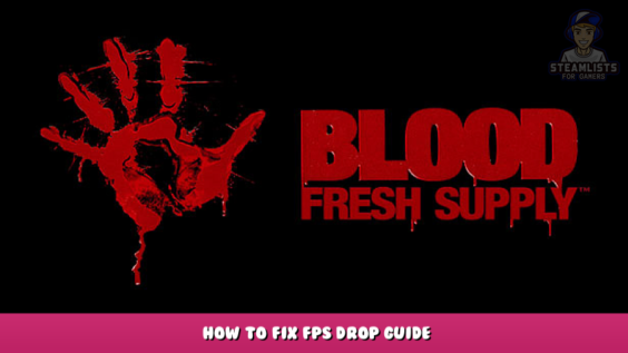 Blood: Fresh Supply – How to fix fps drop guide 1 - steamlists.com