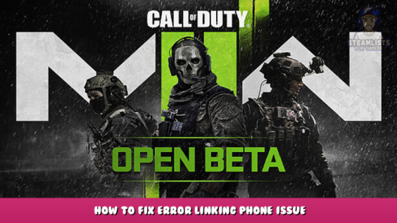 Call of Duty®: Modern Warfare® II – Open Beta – How to Fix Error Linking Phone Issue 1 - steamlists.com