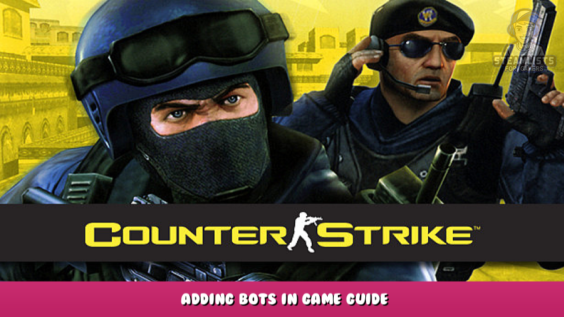 Counter-Strike – Adding Bots in Game Guide 1 - steamlists.com