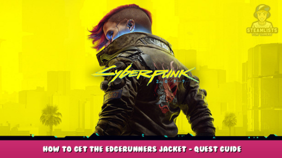 Cyberpunk 2077 – How to Get the Edgerunners Jacket – Quest Guide 1 - steamlists.com